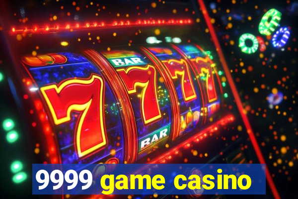 9999 game casino